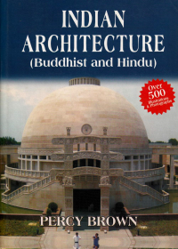INDIAN ARCHITECTURE BUDDHIST AND HINDU - OVER 500 ILLUSTRATIONS AND PHOTOGRAPHS