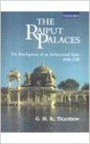 THE RAJPUT PALACES - THE DEVELOPMENT OF AN ARCHITECTURAL STYLE 1450 - 1750