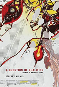 A QUESTION OF QUALITIES - ESSAYS IN ARCHITECTURE 