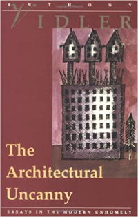 THE ARCHITECTURAL UNCANNY - ESSAYS IN THE MODERN UNHOMELY