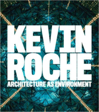 KEVIN ROCHE - ARCHITECTURE AS ENVIRONMENT