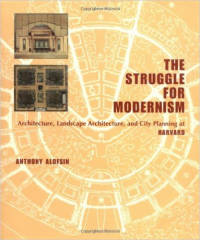 THE STRUGGLE FOR MODERNISM - ARCHITECTURE , LANDSCAPE ARCHITECTURE , AND CITY PLANNING AT HARVARD