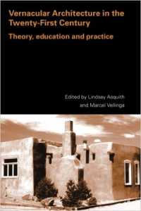 VERNACULAR ARCHITECTURE IN THE TWENTY-FIRST CENTURY - THEORY, EDUCATION & PRACTICE