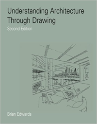 UNDERSTANDING ARCHITECTURE THROUGH DRAWING - 2ND EDITION