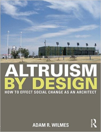 ALTRUISM BY DESIGN - HOW TO EFFECT SOCIAL CHANGE AS AN ARCHITECT