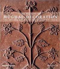 THE MAJESTY OF MUGHAL DECORATION - THE ART AND ARCHITECTURE OF ISLAMIC INDIA