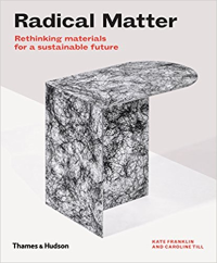 RADICAL MATTER - RETHINKING MATERIALS FOR A SUSTAINABLE FUTURE