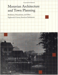 MORAVIAN ARCHITECTURE AND TOWN PLANNING - BETHLEHEM,PENNSYLVANIA AND OTHER EIGHTEENTH CENTURY AMERICAN SETTLEMENTS