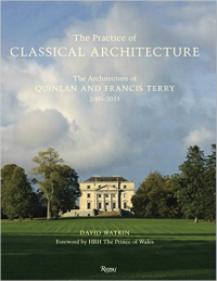 THE PRACTICE OF CLASSICAL ARCHITECTURE - THE ARCHITECTURE OF QUINLAN AND FRANCIS TERRY 2005 - 2015