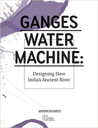 GANGES WATER MACHINE - DESIGN NEW INDIA'S ANCIENT RIVER