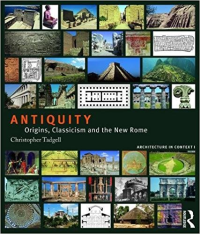 ANTIQUITY - ORIGINS CLASSICISM AND THE NEW ROME - ARCHITECTURE IN CONTEXT VOLUME 1