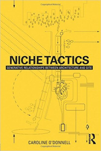 NICHE TACTICS - GENERATIVE RELATIONSHIPS BETWEEN ARCHITECTURE AND SITE