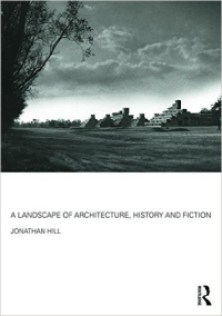 A LANDSCAPE OF ARCHITECTURE HISTORY AND FICTION 