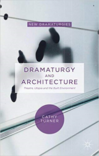 DRAMATURGY AND ARCHITECTURE - THEATRE UTOPIA AND THE BUILT ENVIRONMENT - NEW DRAMATURGIES