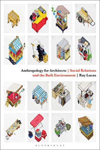 ANTHROPOLOGY FOR ARCHITECTS - SOCIAL RELATIONS AND THE BUILT ENVIRONMENT
