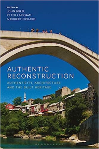 AUTHENTIC RECONSTRUCTION - AUTHENTICITY ARCHITECTURE AND THE BUILT HERITAGE