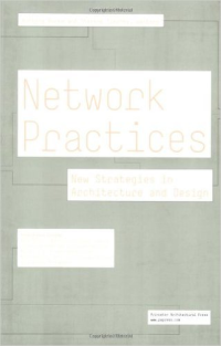 NETWORK PRACTICES - NEW STRATEGIES IN ARCHITECTURE AND DESIGN