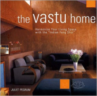 THE VASTU HOME - HARMONIZE YOUR LIVING SPACE WITH THE ''INDIAN FENG SHUI''
