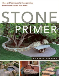 STONE PRIMER - IDEAS AND TECHNIQUES FOR INCORPORATING STONE IN AND AROUND YOUR HOME