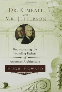 DR. KIMBELL AND MR. JEFFERSON - REDISCOVERING THE FOUNDING FATHERS OF AMERICAN ARCHITECTURE