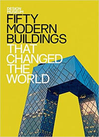 FIFTY MODERN BUILDINGS THAT CHANGED THE WORLD - DESIGN MUSEUM
