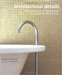ARCHITECTURAL DETAILS - A HOME SOURCE BOOK OF INTERIOR FIXTURES FROM TAPS TO TILES DOORS TO FLOORS