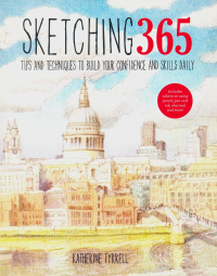 SKETCHING 365 - TIPS AND TECHNIQUES TO BUILD YOUR CONFIDENCE AND SKILLS DAILY