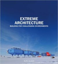 EXTREME ARCHITECTURE - BUILDING FOR CHALLENGING ENVIRONMENTS