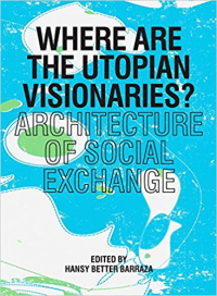 WHERE ARE THE UTOPIAN VISIONARIES - ARCHITECTURE OF SOCIAL EXCHANGE