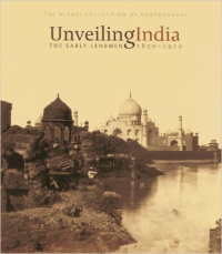 UNVEILING INDIA - THE EARLY LENSMEN 1850 - 1910