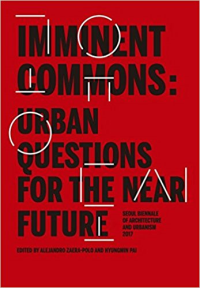 IMMINENT COMMONS - URBAN QUESTIONS FOR THE NEAR FUTURE - SEOUL BIENNALE OF ARCHITECTURE AND URBANISM 2017