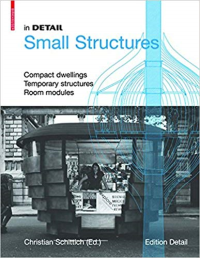 IN DETAIL SMALL STRUCTURES - COMPACT DWELLINGS TEMPORARY STRUCTURES ROOM MODULES