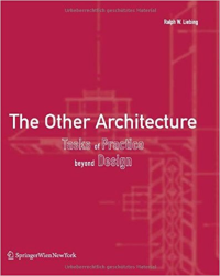 THE OTHER ARCHITECTURE - TASKS OF PRACTICE BEYOND DESIGN
