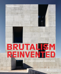 BRUTALISM REINVENTED 21ST CENTURY MODERNIST ARCHITECURE