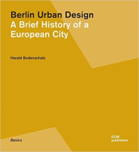 BERLIN URBAN DESIGN - A BRIEF HISTORY OF A EUROPEAN CITY