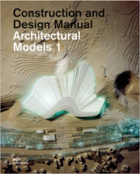 CONSTRUCTION AND DESIGN MANUAL - ARCHITECTURAL MODELS - SET OF 2 VOLUMES
