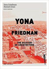 YONA FRIEDMAN - THE DILUTION OF ARCHITECTURE