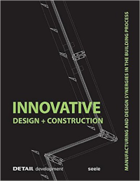 INNOVATIVE - DESIGN + CONSTRUCTION - MANUFACTURING AND DESIGN SYNERGIES IN THE BUILDING PROCESS