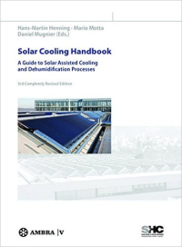 SOLAR COOLING HANDBOOK - A GUIDE TO SOLAR ASSISTED COOLING & DEHUMIDIFICATION PROCESSES - 3RD COMPLETELY REVISED EDITION