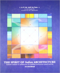 THE SPIRIT OF INDIAN ARCHITECTURE - VEDANTIC WISDOM OF ARCHITECTURE FOR BUILDING HARMONIOUS SPACES AND LIFE