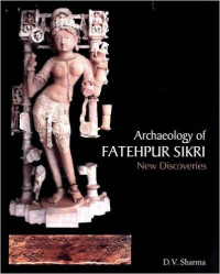 ARCHAEOLOGY OF FATEHPUR SIKRI NEW DISCOVERIES
