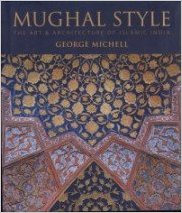 MUGHAL STYLE THE ART & ARCHITECTURE OF ISLAMIC INDIA