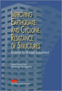 IMPROVING EARTHQUAKE AND CYCLONE RESISTANCE OF STRUCTURES - GUIDELINES FOR THE INDIAN SUBCONTINENT