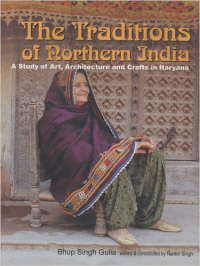 THE TRADITIONS OF NORTHERN INDIA A STUDY OF ART, ARCHITECTURE AND CRAFTS IN HARYANA
