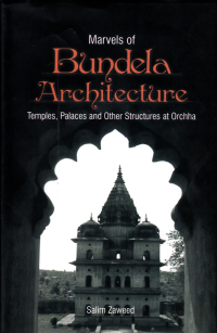 MARVELS OF BUNDELA ARCHITECTURE  TEMPLE, PALACE AND OTHER STRUCTURES AT ORCHHA