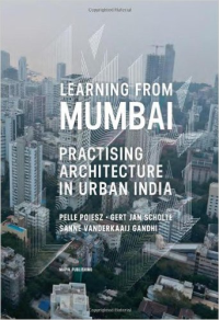LEARNING FROM MUMBAI PRACTISING ARCHITECTURE IN URBAN INDIA