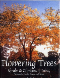 FLOWERING TREES - SHRUBS & CLIMBERS OF INDIA, PAKISTAN, SRI LANKA, BHUTAN AND NEPAL