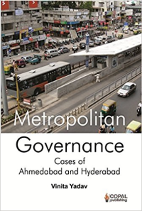 METROPOLITAN GOVERNANCE CASES OF AHMEDABAD AND HYDERABAD