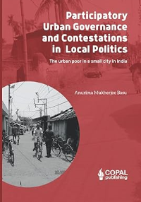 PARTICIPATORY URBAN GOVERNANCE AND CONTESTATIONS IN LOCAL POLITICS - THE URBAN POOR IN A SMALL CITY IN INDIA