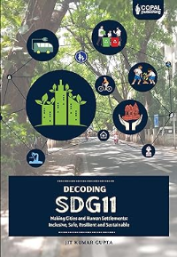 DECODING SDG11 - MAKING CITIES AND HUMAN SETTLEMENTS : INCLUSIVE, SAFE, RESILIENT AND SUSTAINABLE
